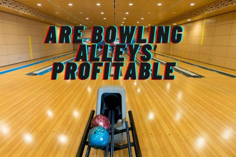 Are Bowling Alleys Profitable? Is It Worth to Investment?