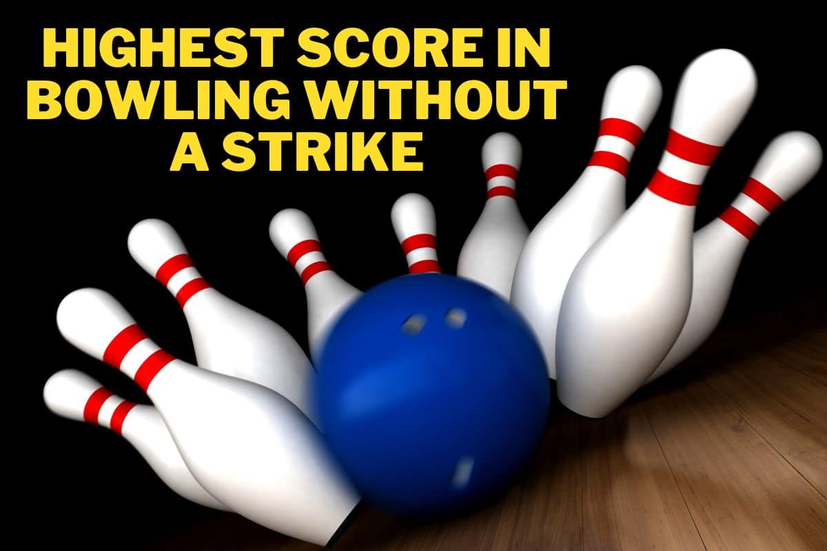 Highest Score In Bowling Without A Strike