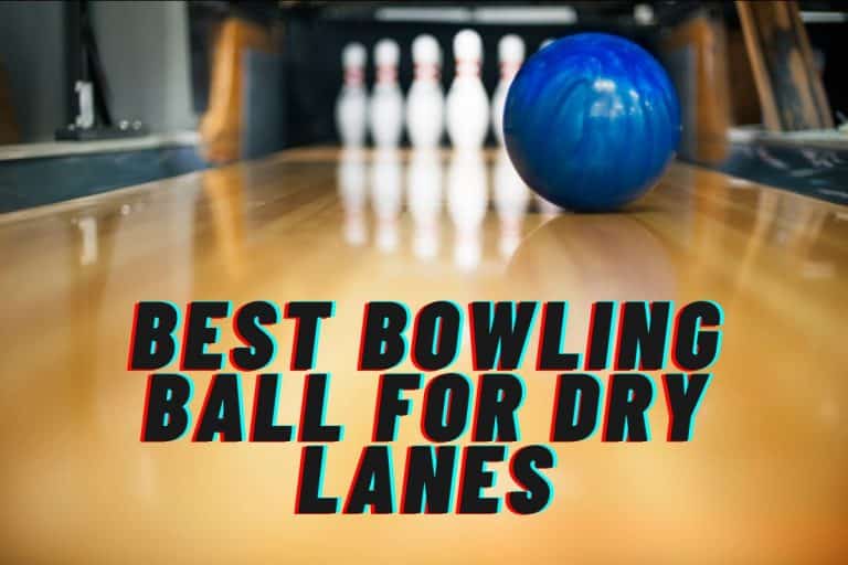 Best Bowling Ball for Dry Lanes [Reviews Inside] 2023