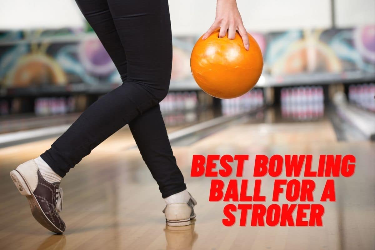 Best Bowling Ball for a Stroker
