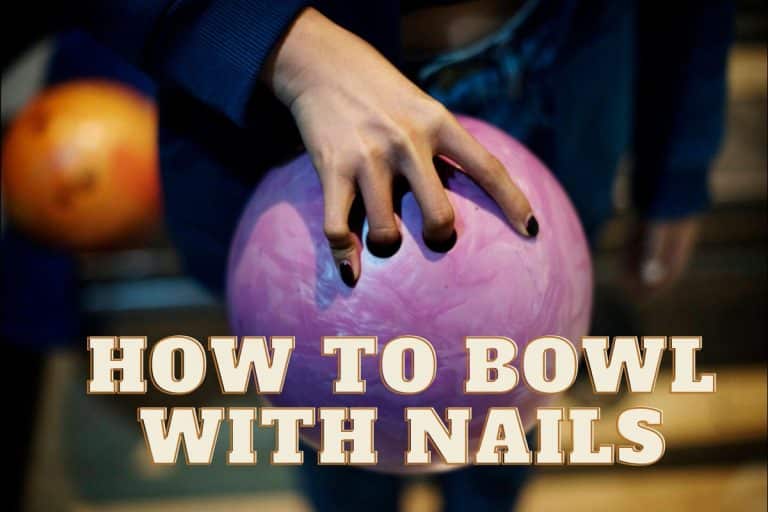 How to Bowl with Nails: Is it Risky?