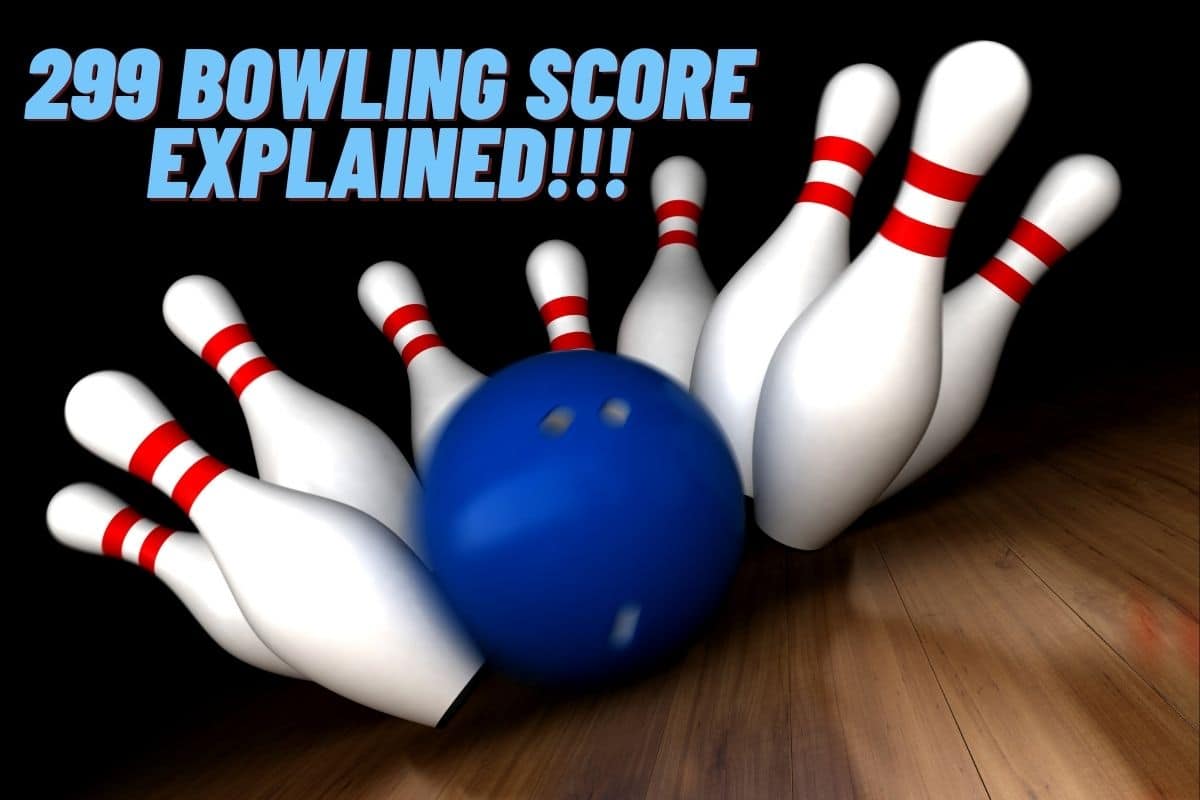 299 Bowling Score Explained