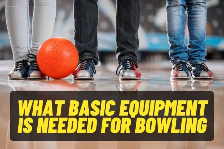 What Basic Equipment Is Needed For Bowling? [Best 10]