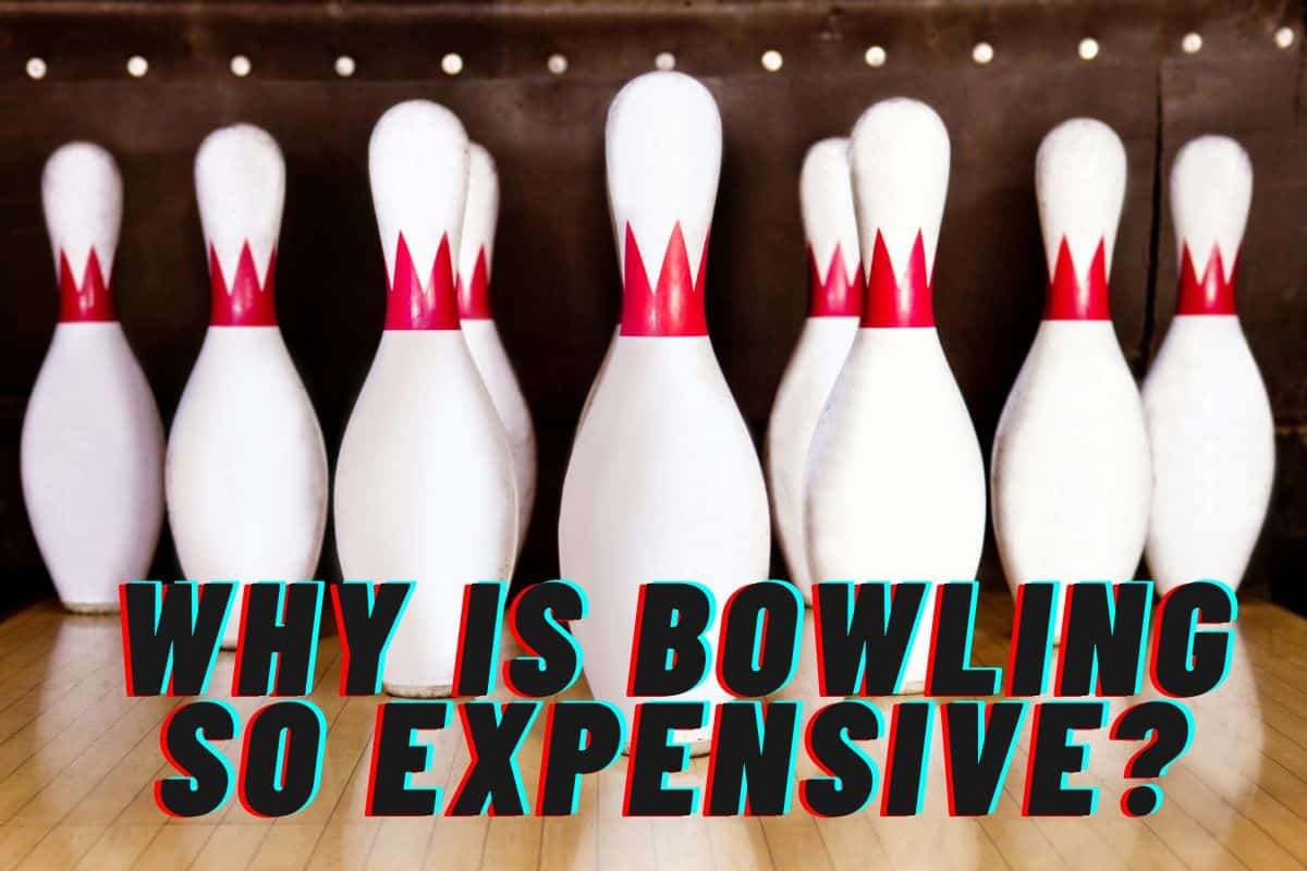 Why Is Bowling So Expensive?
